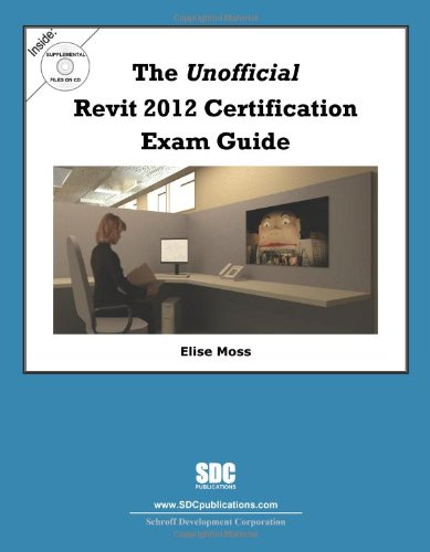 The Unofficial Revit 2012 Certification Exam Guide (9781585036790) by Elise Moss