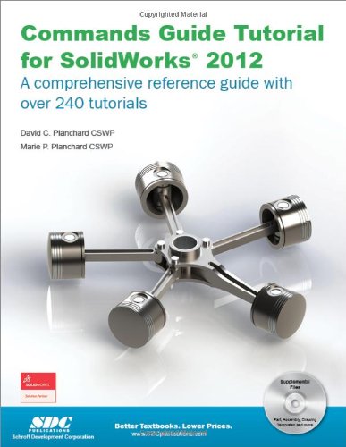 9781585036950: Commands Guide Tutorial for Solidworks 2012: A Comprehensive Reference Guide With over 240 Tutorials