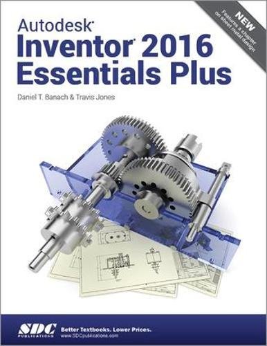 Imagen de archivo de Autodesk Inventor 2016 Essentials Plus a la venta por Better World Books