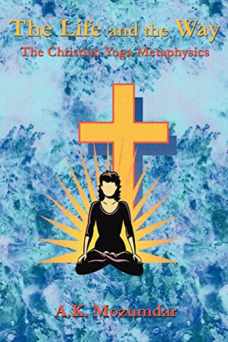 Imagen de archivo de The Life and the Way: The Christian Yoga Metaphysics a la venta por WorldofBooks