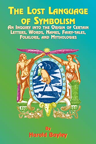 9781585090709: The Lost Language Of Symbolism: An Inquiry Into the Origin of Certain Letters, Words, Names, Fairy-Tales, Folklore, and Mythologies