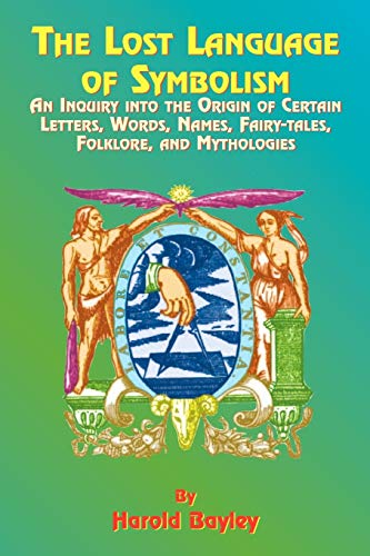 9781585090709: The Lost Language of Symbolism: An Inquiry Into the Origin of Certain Letters, Words, Names, Fairy-Tales, Folklore, and Mythologies