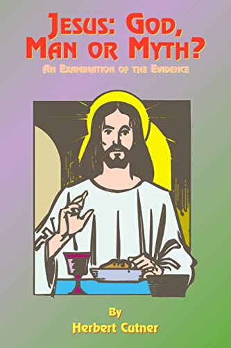 Imagen de archivo de Jesus: God, Man or Myth?: An Examination of the Evidence a la venta por Chiron Media