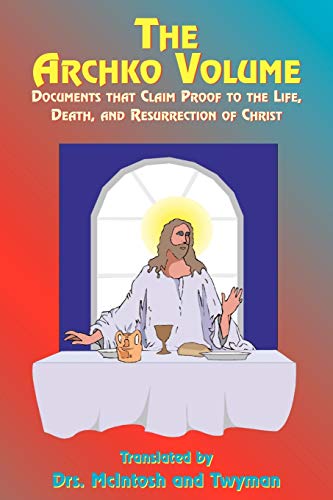 Stock image for The Archko Volume: Documents That Claim Proof to the Life, Death, and Resurrection of Christ for sale by Chiron Media