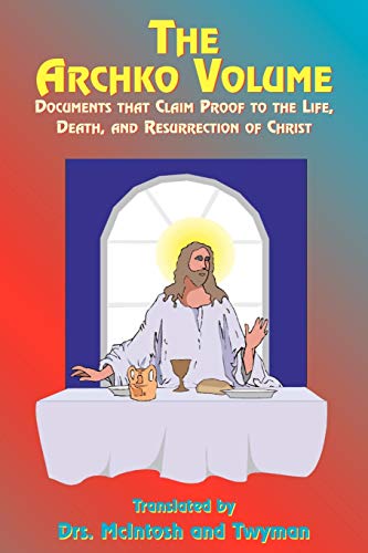 

The Archko Volume: Documents That Claim Proof to the Life, Death, and Resurrection of Christ