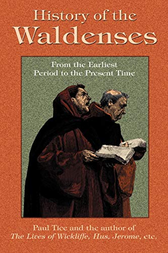 History of the Waldenses from the Earliest Period to the Present Time (9781585090990) by Paul Tice; Anonymous