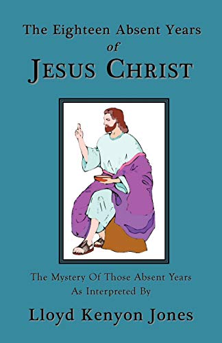 Stock image for The Eighteen Absent Years of Jesus Christ for sale by PBShop.store US