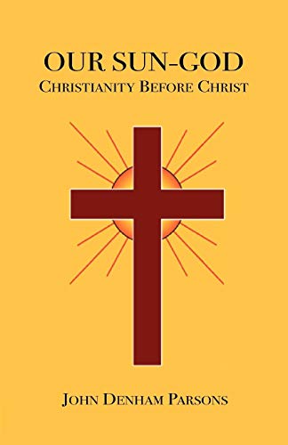 9781585092970: Our Sun-God: Christianity Before Christ