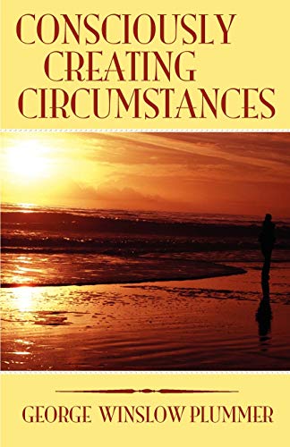 CONSCIOUSLY CREATING CIRCUMSTANCES