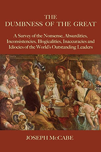 9781585093465: The Dumbness of the Great: A Survey of the Nonsense, Absurdities, Inconsistencies, Illogicalities, Inaccuracies and Idiocies of the World's Outstanding Leaders