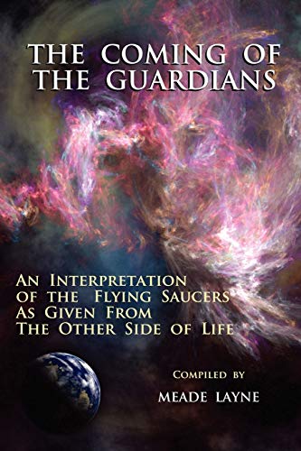 Stock image for Coming of the Guardians : An Interpretation of the Flying Saucers As Given from the Other Side of Life for sale by GreatBookPrices