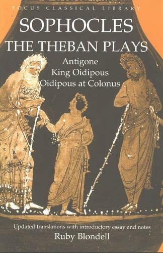 Imagen de archivo de The Theban Plays: Antigone, King Oidipous and Oidipous at Colonus (Focus Classical Library) a la venta por Goodwill of Colorado