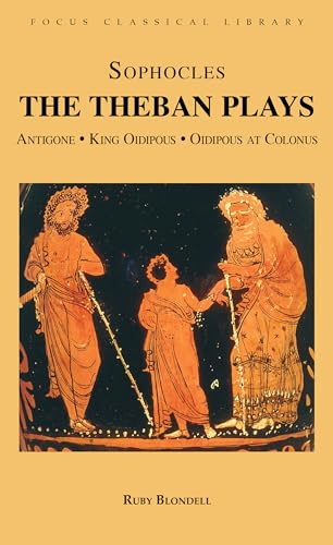 Stock image for The Theban Plays: Antigone, King Oidipous and Oidipous at Colonus (Focus Classical Library) for sale by ZBK Books