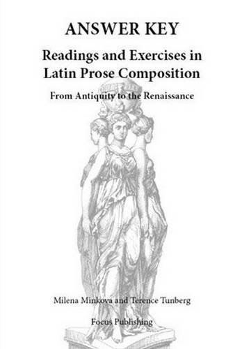 Reading and Exercises in Latin Prose and Composition: From Antiquity to the Renaissance / Answer Key (9781585100927) by Minkova, Milena; Tunberg, Terence