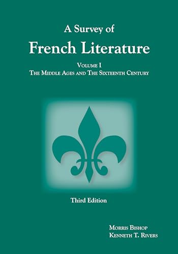 A Survey of French Literature, Vol. 1: The Middle Ages and the 16th Century (Volume 1) (French Edition) (9781585101061) by Rivers, Kenneth T.; Bishop, Morris Gilbert