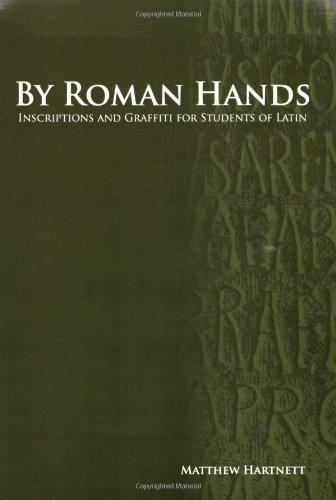 By Roman Hands: Inscriptions and Graffiti for Students of Latin