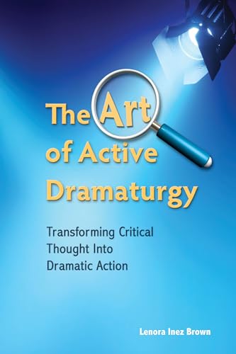 Stock image for The Art of Active Dramaturgy: Transforming Critical Thought into Dramatic Action for sale by SecondSale