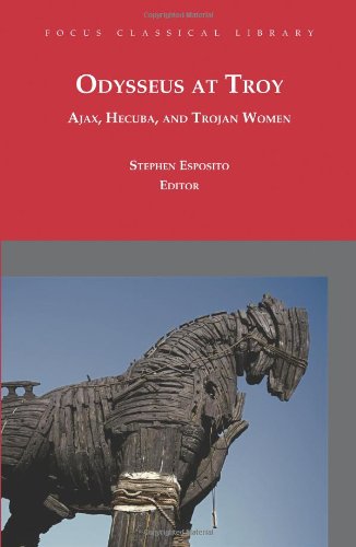 9781585103966: Odysseus at Troy: Ajax, Hecuba and Trojan Women (Focus Classical Library)