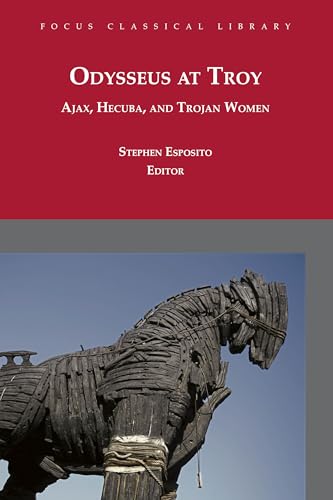 Stock image for Odysseus at Troy: Ajax, Hecuba and Trojan Women (Focus Classical Library) for sale by Front Cover Books