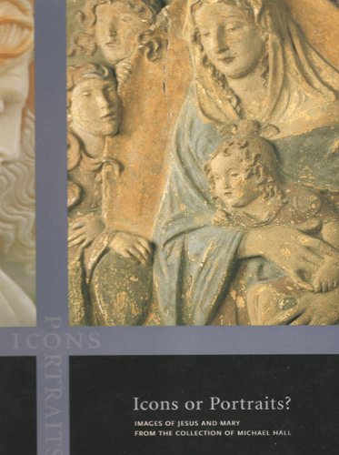 Icons or Portraits: Images of Jesus and Mary from the Collection of Michael Hall