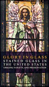Glory in Glass: Stained Glass in the United States - Origins, Variety, and Preservation (9781585167661) by Raguin, Virginia C.
