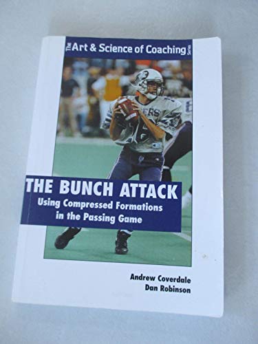 Stock image for The Bunch Attack: Using Compressed Formations in the Passing Game (Art & Science of Coaching) for sale by HPB-Red