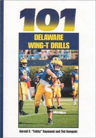 101 Delaware Wing -T Drills (9781585181995) by Harold R. Raymond; Ted Kempski