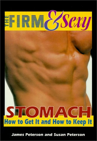 Firm and Sexy Stomach (9781585182527) by Peterson, James A.; Peterson, Susan L.