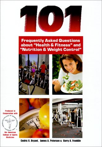 101 Frequently Asked Questions About "Healh & Fitness " and "Nutrition & Weight Control" (9781585182558) by Bryant, Cedrick X.; Peterson, James A.; Franklin, Barry A.