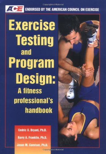 Stock image for Exercise Testing And Program Design: A Fitness Professional's Handbook Bryant, Cedric X.; Franklin, Barry A. and Conviser, Jason M. for sale by Aragon Books Canada
