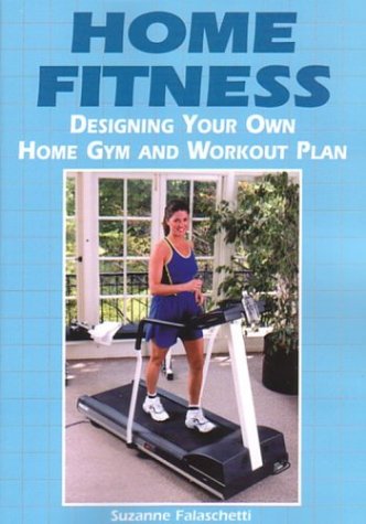 Imagen de archivo de Home Fitness: Designing Your Own Home Gym and Workout Plan a la venta por Ergodebooks