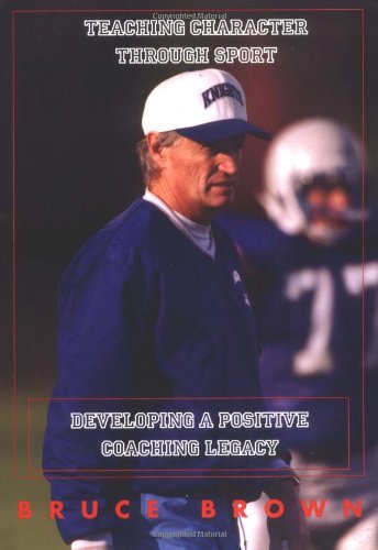 9781585187294: Teaching Character Through Sport: Developing a Positive Coaching Legacy