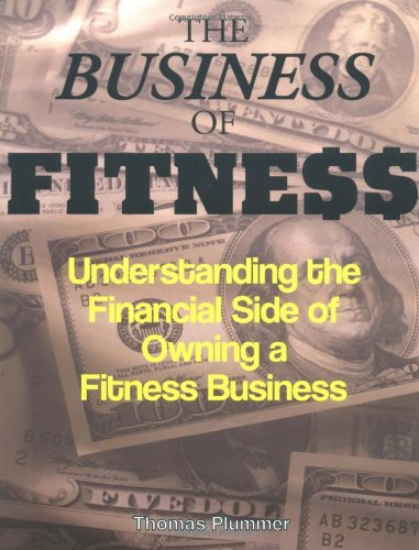 Imagen de archivo de The Business of Fitness: Understanding the Financial Side of Owning a Fitness Business a la venta por Jenson Books Inc