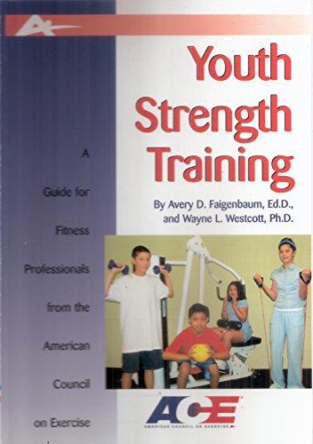 9781585189243: Youth Strength Training: A Guide For Fitness Professionals From The American Council On Exercise