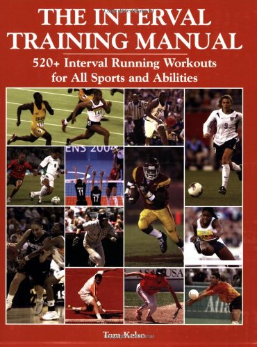 The Interval Training Manual: 520+ Interval Running Workouts for All Sports And Abilities (9781585189380) by Kelso, Tom