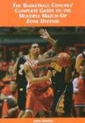 9781585189670: The Basketball Coaches' Complete Guide to the Multiple Match-up Zone Defense