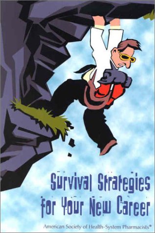 Stock image for Survival Strategies for Your New Career Reile, David M.; Nickols, Jill L. and Pharmacists, American Society of Health-System for sale by Turtlerun Mercantile