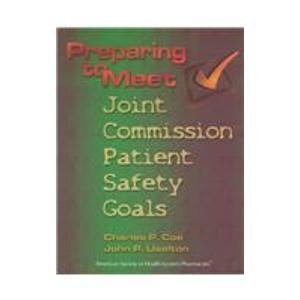 Imagen de archivo de Preparing to Meet Joint Commission Patient Safety Goals: A Supplement to Preparing the Pharmacy for a Joint Commission Survey, Fifth Edition a la venta por dsmbooks