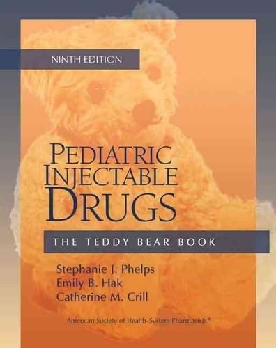 Pediatric Injectable Drugs (The Teddy Bear Book) - Crill Pharm.D., Catherine M.,Hak Pharm.D. , Emily B.,Phelps Pharm.D., Stephanie J.