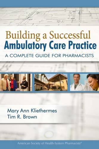 Imagen de archivo de Building a Successful Ambulatory Care Practice: A Complete Guide for Pharmacists a la venta por Reliant Bookstore