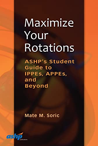 Beispielbild fr Maximize Your Rotations: ASHP's Student Guide to IPPEs, APPEs, and Beyond: ASHP's Student Guide to IPPEs, APPEs, and Beyond zum Verkauf von BooksRun