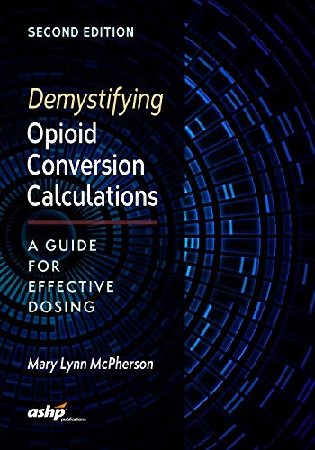 Stock image for Demystifying Opioid Conversion Calculations A Guide for Effective Dosing for sale by TextbookRush