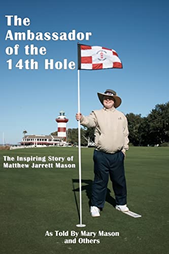 The Ambassador of the 14th Hole: The Inspiring Story of Matthew Jarrett Mason (9781585351978) by Mason, Mary