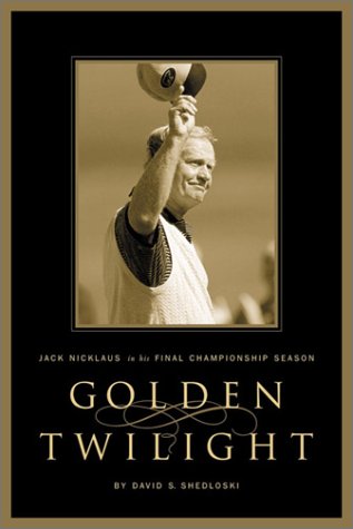 Stock image for Golden Twilight, Jack Nicklaus in His Final Championship Season for sale by Bruce Davidson Books
