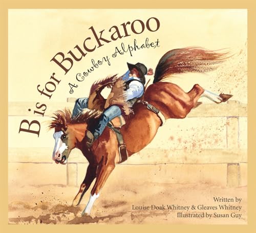 Stock image for B is for Buckaroo: A Cowboy Alphabet for sale by Goodwill of Colorado