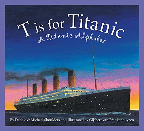 9781585361762: T is for Titanic: A Titanic Alphabet (Sleeping Bear Alphabets)