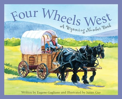 Stock image for Four Wheels West: A Wyoming Number Book (Count Your Way Across the USA) (America by the Numbers) for sale by Goodwill