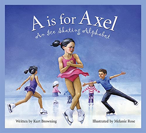 Stock image for A is for Axel: An Ice Skating Alphabet (Sports Alphabet) SIGNED SIGNED NO INSCRIPTION by 4 Time World champion v Kurt Browning, Glides & Dances thru the Alphabet for sale by Bluff Park Rare Books