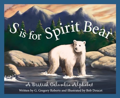 9781585362912: S Is for Spirit Bear: A British Columbia Alphabet (Discover Canada Province by Province (Hardcover))