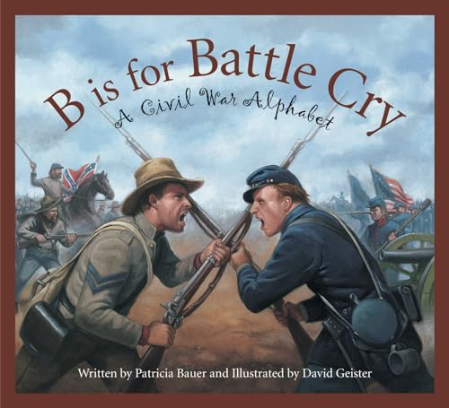 Stock image for B Is for Battle Cry: A Civil War Alphabet for sale by ThriftBooks-Dallas